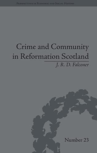 9781848933279: Crime and Community in Reformation Scotland: Negotiating Power in a Burgh Society (Perspectives in Economic and Social History)