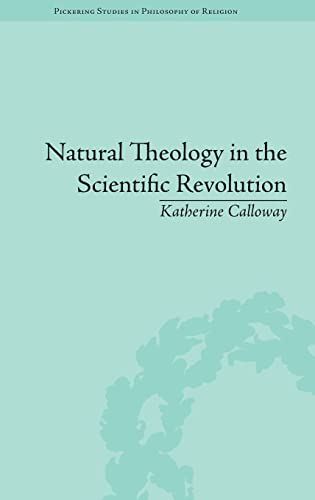 Stock image for Natural Theology in the Scientific Revolution: God's Scientists (Pickering Studies in PHIL of Religion) for sale by Chiron Media