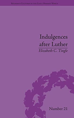 Stock image for Indulgences after Luther: Pardons in Counter-Reformation France, 15201720 (Religious Cultures in the Early Modern World) for sale by Chiron Media