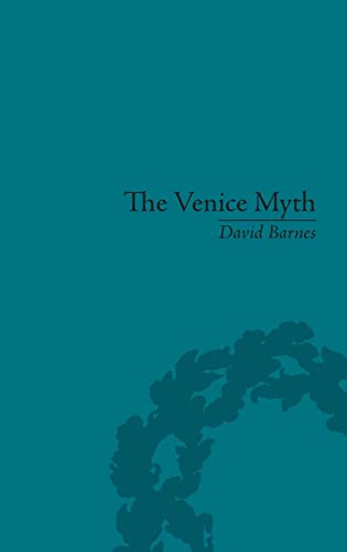 9781848935105: The Venice Myth: Culture, Literature, Politics, 1800 to the Present