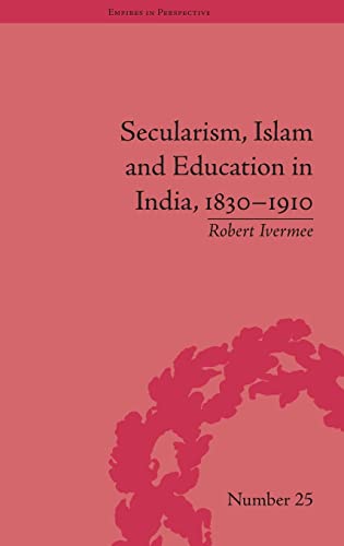 Beispielbild fr Secularism, Islam and Education in India, 1830 1910 (Empires in Perspective) zum Verkauf von Anybook.com