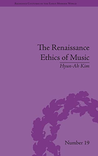 Stock image for The Renaissance Ethics of Music: Singing, Contemplation and Musica Humana (Religious Cultures in the Early Modern World) for sale by Chiron Media