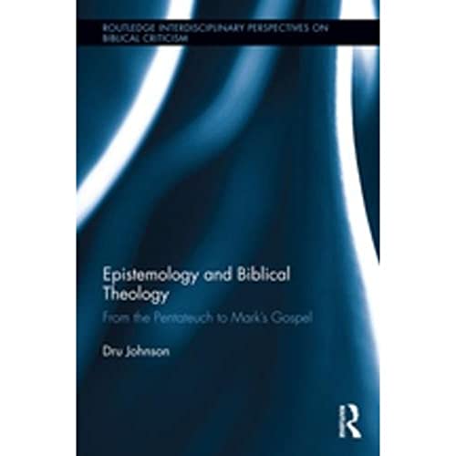 Stock image for Epistemology and Biblical Theology: From the Pentateuch to Marks Gospel (Routledge Interdisciplinary Perspectives on Biblical Criticism) for sale by Chiron Media