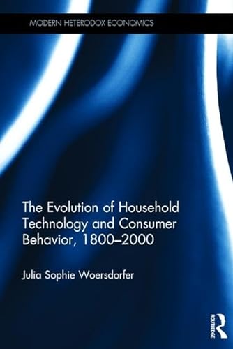 Imagen de archivo de The Evolution of Household Technology and Consumer Behavior, 18002000 (Modern Heterodox Economics) a la venta por Chiron Media