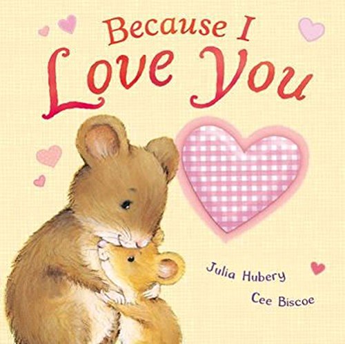 Imagen de archivo de Because I Love You. Julia Hubery & Cee Biscoe a la venta por GF Books, Inc.