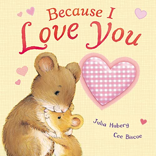 Stock image for Because I Love You. Julia Hubery & Cee Biscoe for sale by GF Books, Inc.