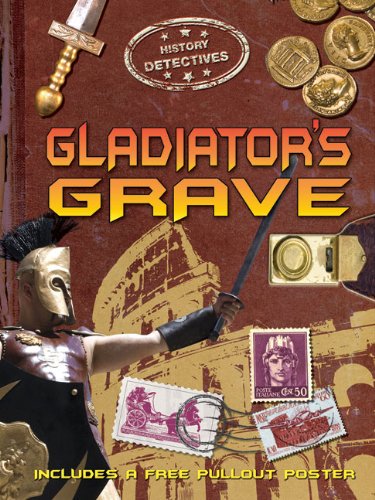 Gladiator's Grave (History Detectives) (9781848981881) by Malam, John