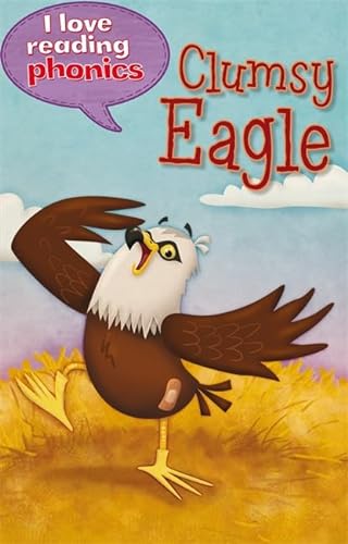 Stock image for I Love Reading Phonics Level 6: Clumsy Eagle! for sale by AwesomeBooks