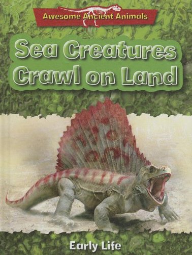 9781848986268: Sea Creatures Crawl on Land: Early Life (Awesome Ancient Animals)