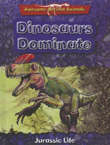 Stock image for Dinosaurs Dominate: Jurassic Life (Awesome Ancient Animals) for sale by Hippo Books