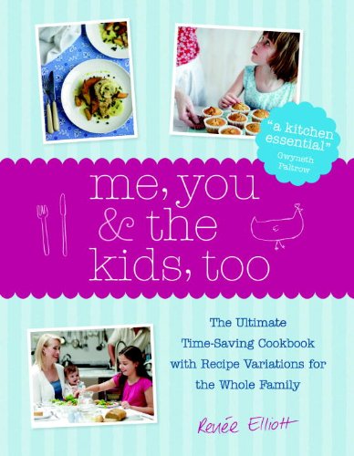 Beispielbild fr Me, You and the Kids, Too : The Ultimate Time-Saving Cookbook with Recipe Variations for the Whole Family zum Verkauf von Better World Books