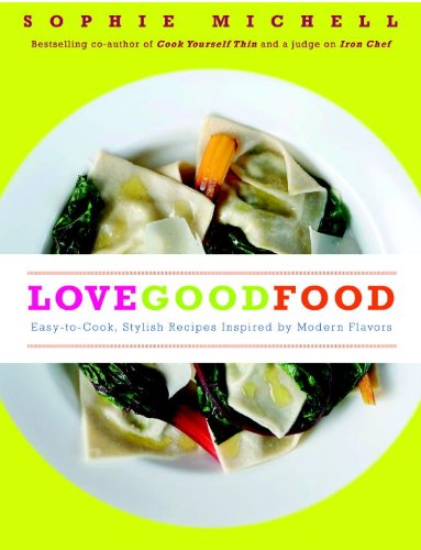 Stock image for Love Good Food: Easy-to-Cook, Stylish Recipes Inspired by Modern Flavors for sale by HPB Inc.