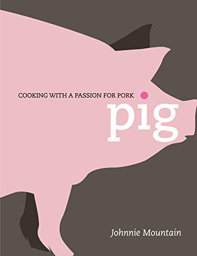 Beispielbild fr Pig: Cooking with a Passion for Pork zum Verkauf von WorldofBooks