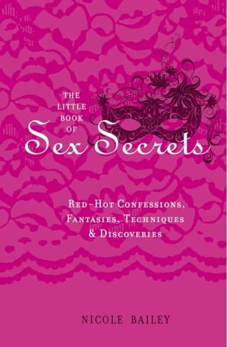 Stock image for Little Book of Sex Secrets: Red Hot Confessions, Fantasies, Techniques and Discoveries: Red Hot Confessions, Fantasies, Techniques & Discoveries for sale by WorldofBooks