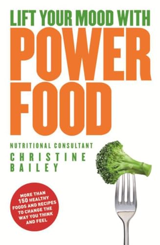 Stock image for Lift Your Mood with Power Foods: More Than 150 Healthy Foods and Recipes to Change the Way You Think and Feel for sale by ThriftBooks-Atlanta