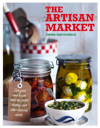 Stock image for The Artisan Market: Cure your own bacon, make the perfect chutney, and other delicious secrets Macdonald, Emma for sale by Aragon Books Canada