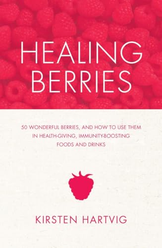 Stock image for Healing Berries: 50 Wonderful Berries, and How to Use Them in Healthgiving Foods and Drinks for sale by WorldofBooks