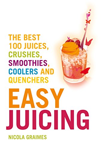 Beispielbild fr Easy Juicing : The Best 100 Juices, Crushes, Smoothies, Coolers and Quenchers zum Verkauf von Better World Books