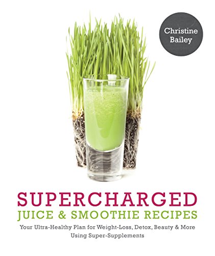 Beispielbild fr Supercharged Juice and Smoothie Recipes : Your Ultra-Healthy Plan for Weight-Loss, Detox, Beauty and More Using Green Vegetables, Powders and Super-Supplements zum Verkauf von Better World Books