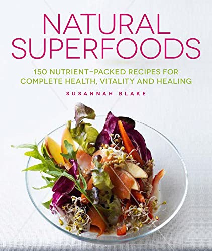 Imagen de archivo de Natural Superfoods: 150 Nutrient-packed Recipes for Complete Health, Vitality and Healing a la venta por WorldofBooks