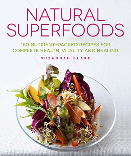 Stock image for Natural Superfoods: 150 Nutrient-packed Recipes for Complete Health, Vitality and Healing for sale by WorldofBooks