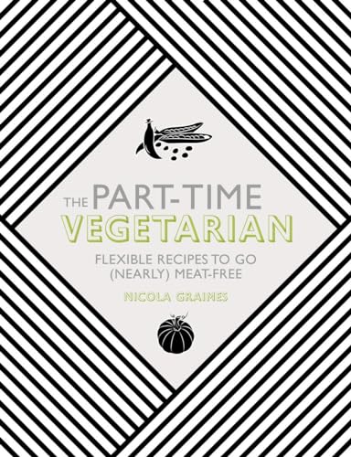 Beispielbild fr The Part-Time Vegetarian: Flexible Recipes to Go (Nearly) Meat-Free zum Verkauf von SecondSale