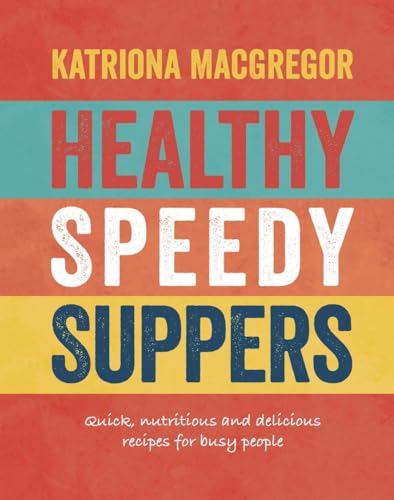 Stock image for Healthy Speedy Suppers: Quick, Healthy and Delicious Recipes for Busy People for sale by ThriftBooks-Dallas