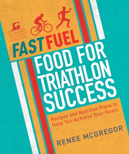 9781848993037: Fast Fuel: Food for Triathlon Success: Delicious Recipes and Nutrition Plans to Achieve Your Goals