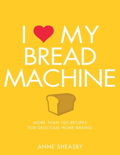 Beispielbild fr I Love My Bread Machine: More Than 100 Recipes for Delicious Home Baking zum Verkauf von WorldofBooks