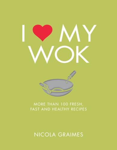 Beispielbild fr I Love My Wok: More Than 100 Fresh, Fast and Healthy Recipes zum Verkauf von AwesomeBooks