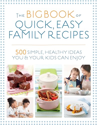 Beispielbild fr The Big Book of Quick, Easy Family Recipes: 500 simple, healthy ideas you and your kids can enjoy zum Verkauf von Bellwetherbooks