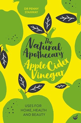 Imagen de archivo de The Natural Apothecary: Apple Cider Vinegar: Tips for Home, Health and Beauty (Nature's Apothecary) a la venta por HPB-Blue