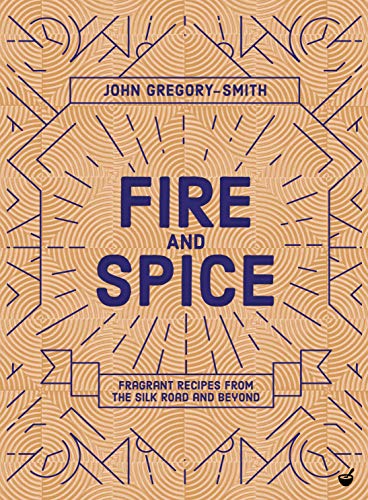9781848993761: Fire and Spice: Fragrant Recipes from the Silk Road and Beyond