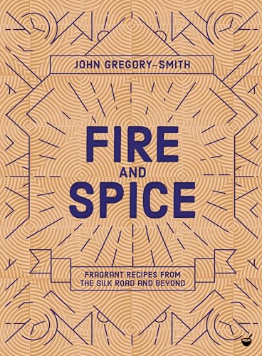 Stock image for Fire and Spice: Fragrant Recipes from the Silk Road and Beyond for sale by HPB-Diamond