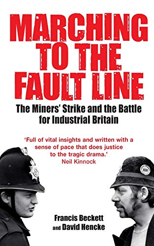 Imagen de archivo de Marching to the Fault Line: The Miners' Strike and the Battle for Industrial Britain a la venta por WorldofBooks