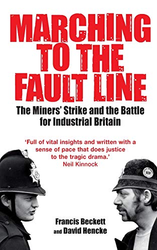 Stock image for Marching to the Fault Line: The Miners' Strike and the Battle for Industrial Britain for sale by WorldofBooks