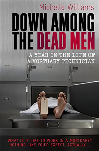 Stock image for Down Among the Dead Men: A Year in the Life of a Mortuary Technician (Tom Thorne Novels) for sale by WorldofBooks