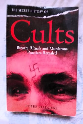 Stock image for The Secret History of Cults: Bizarre Rituals and Murderous Practices Revealed for sale by Better World Books: West