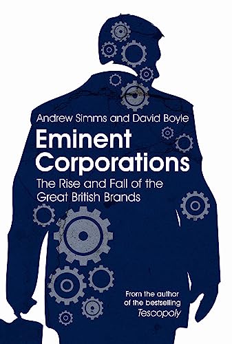 Imagen de archivo de Eminent Corporations: The Rise and Fall of the Great British Brands a la venta por AwesomeBooks