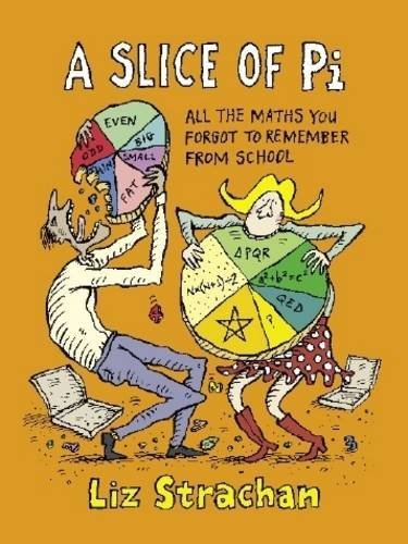 9781849010566: A Slice of Pi: All The Maths You Forgot To Remember From School by Strachan, Liz (2009) Hardcover