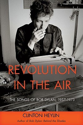 9781849011549: Revolution in the Air: The Songs of Bob Dylan, 1957-1973