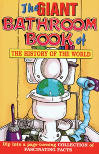 Imagen de archivo de The Giant Bathroom Book of the History of the World a la venta por SecondSale