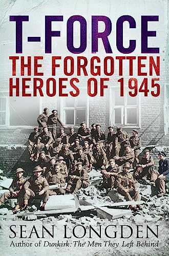9781849012973: T-Force: The Forgotten Heroes of 1945