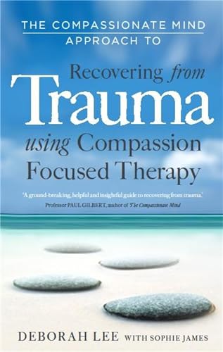 Imagen de archivo de The Compassionate Mind Approach to Recovering from Trauma a la venta por Blackwell's