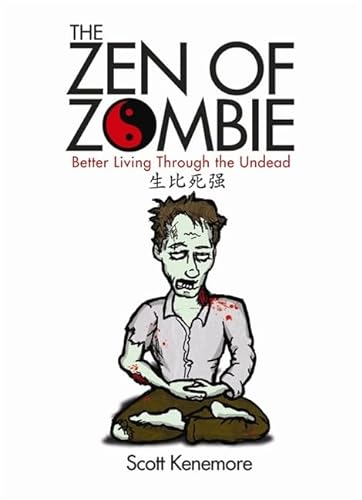 Stock image for The Zen of Zombie: Better Living Through the Undead for sale by Kennys Bookstore