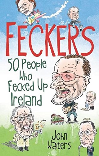 Beispielbild fr Feckers: 50 People Who Fecked Up Ireland zum Verkauf von WorldofBooks