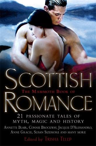 Imagen de archivo de The Mammoth Book of Scottish Romance: 23 Passionate Tales of Myth, Magic and History. Edited by Trisha Telep a la venta por ThriftBooks-Dallas