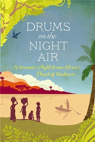 Stock image for Drums on the Night Air: A Woman's Flight from Africa's Heart of Darkness for sale by WorldofBooks