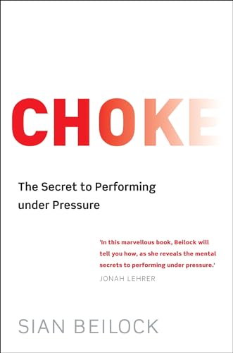 Stock image for Choke: The Secret to Performing Under Pressure: What the Secrets of the Brain Reveal about Success and Failure at Work and at Play for sale by WorldofBooks