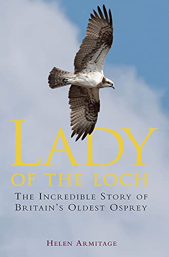Stock image for Lady of the Loch: The Incredible Story of Britain's Oldest Osprey (Tom Thorne Novels) for sale by WorldofBooks